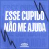 Esse Cupido Não Me Ajuda (Esse Cupido Nao Me Ajuda)