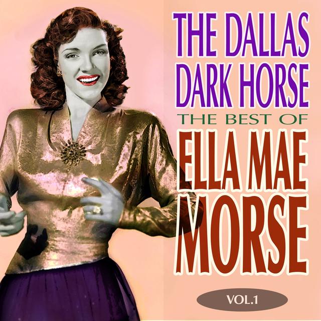 Album cover art for The Dallas Dark Horse - The Best Of Ella Mae Morse Volume 1