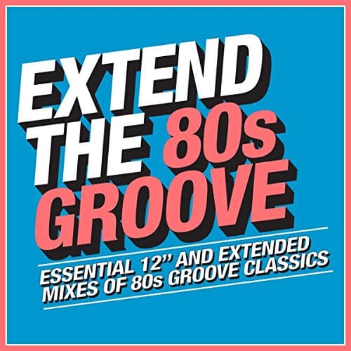 Album cover art for Extend the 80s Groove – Essential 12'' and Extended Mixes of 80s Groove Classics