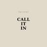 Call It In