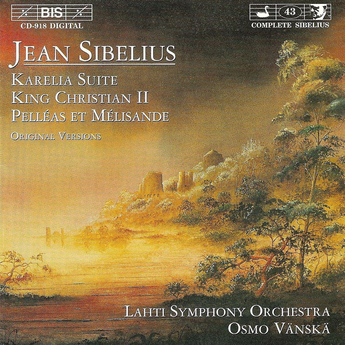 Sibelius: Karelia Suite - King Christian II - Pelléas et Mélisande