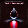 Take It Easy on Me
