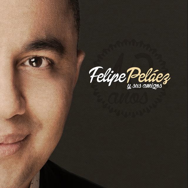 Album cover art for Felipe Peláez y Sus Amigos : 10 Años