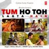Tum Ho Toh Lagta Hain