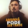 Amanhã Pode Ser Tarde (Amanha Pode Ser Tarde)