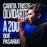Carita Triste / Olvidarte / A 200 / ¿Qué Pasaría?