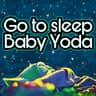 Go to Sleep Baby Yoda