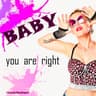 Baby You Are Right